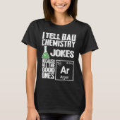 I Tell Bad Chemistry Jokes  Good Ones Argon Tシャツ (正面)