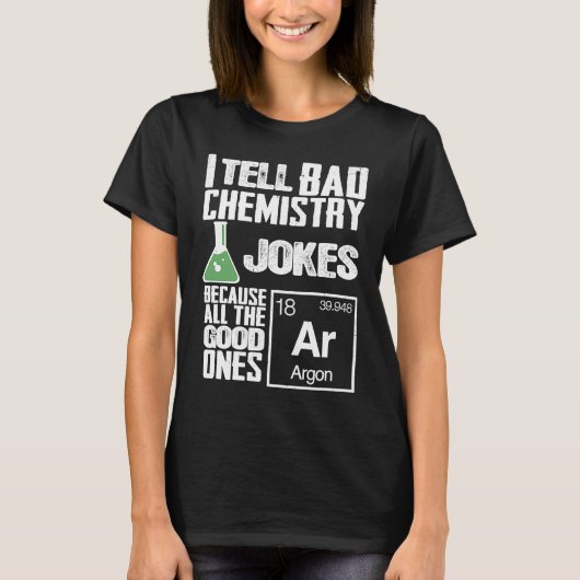 I Tell Bad Chemistry Jokes  Good Ones Argon Tシャツ (正面)