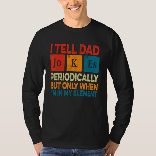 I Tell Dad Jokes Periodically But Only When I m My Tシャツ (正面)