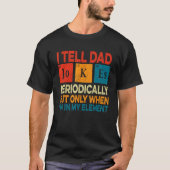 I Tell Dad Jokes Periodically But Only When I m My Tシャツ (正面)