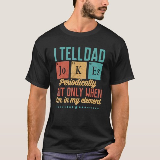 I Tell Dad Jokes Periodically But Only When I m My Tシャツ (正面)
