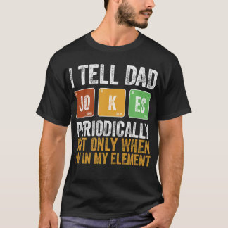 I Tell Dad Jokes Periodically But Only When I'm My Tシャツ