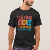 I Tell Dad Jokes Periodically But Only When I'm My Tシャツ (正面)