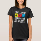 I Tell Dad Jokes Periodically Chemistry Pun Daddy  Tシャツ (正面)