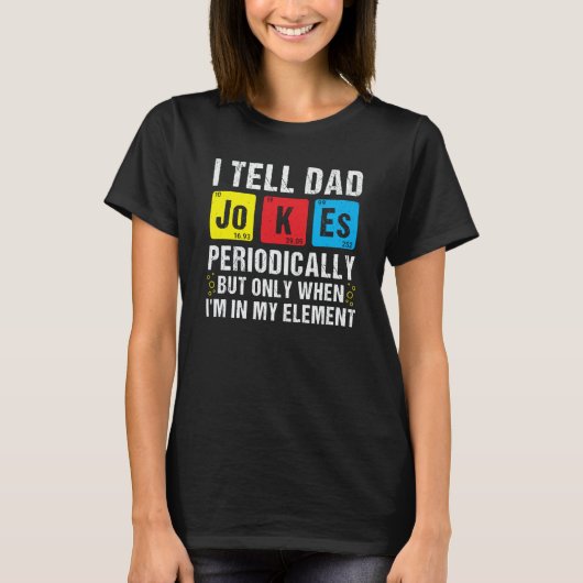 I Tell Dad Jokes Periodically Chemistry Pun Daddy  Tシャツ (正面)