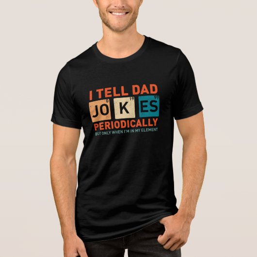 I Tell Dad Jokes Periodically Funny Fathers  トライブレンドＴシャツ (正面)