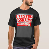 I Tested Positive For Being an Awesome Housekeeper Tシャツ (正面)