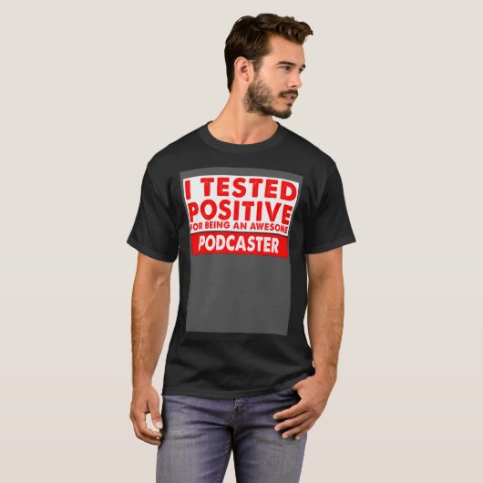 I Tested Positive For Being an Awesome Podcaster Tシャツ (正面フル)