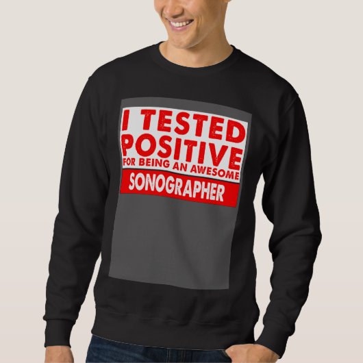 I Tested Positive For Being an Awesome Sonographer スウェットシャツ (正面)