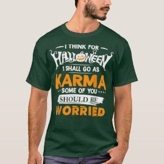 I Think For Halloween I Shall Go As Karma Some Of Tシャツ