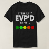 I Think I Just EVP'd My Pants Funny EVP Ghost Hunt Tシャツ (デザイン正面)