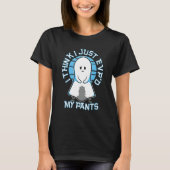 I Think I Just Evp'd My Pants Tシャツ (正面)