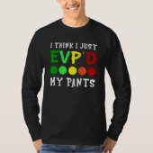I Think I Just Evp'd My Pants Tシャツ (正面)