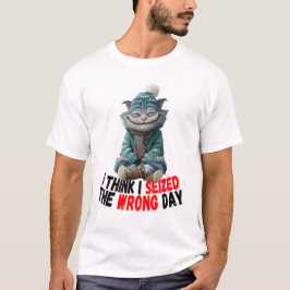 I Think I Seized The Wrong Day | Cute T-Shirt Tシャツ