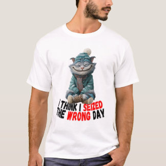 I Think I Seized The Wrong Day | Cute T-Shirt Tシャツ