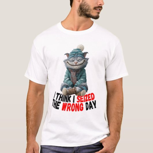 I Think I Seized The Wrong Day | Cute T-Shirt Tシャツ (正面)