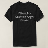 I Think My Guardian Angel Drinks Pullover Tシャツ (デザイン正面)