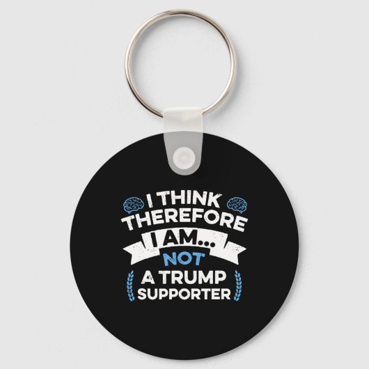 I Think Therefore I Am Not A Trump Supporter  キーホルダー (正面)