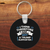 I Think Therefore I Am Not A Trump Supporter  キーホルダー (正面)