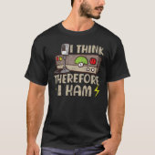 I Think Therefore I Ham Ham Radio Operator Amateur Tシャツ (正面)