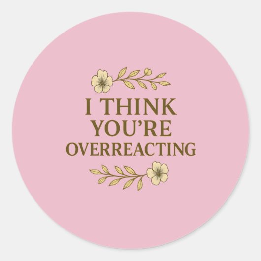 I Think You’re Overreacting Sarcastic Quote ラウンドシール (正面)