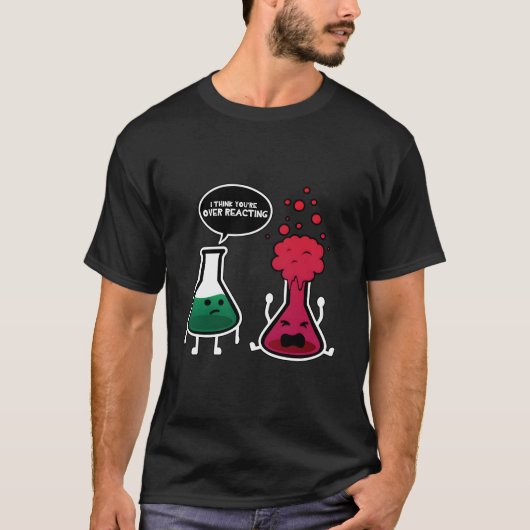 I Think You'Re Overreacting Chemistry Tシャツ (正面)
