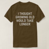 I Thought Growing Old Would Take Longer, Funny, Sa Tシャツ (デザイン正面)