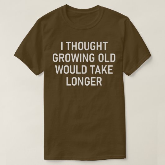 I Thought Growing Old Would Take Longer, Funny, Sa Tシャツ (デザイン正面)