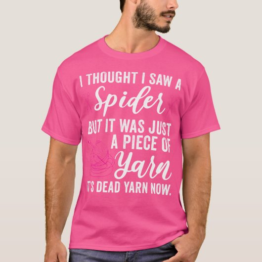 I Thought I Saw A Spider Just A Piece Of Yarn Craf Tシャツ (正面)