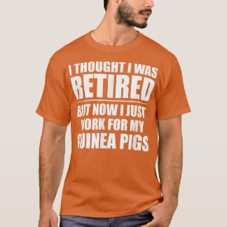 I Thought I Was Retired , Retirement Work For My G Tシャツ
