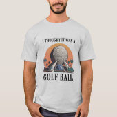 I Thought It Was A Golf Ball Funny Golfing Lover Tシャツ (正面)