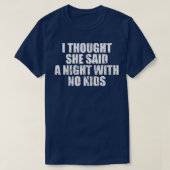 I thought she said a night with no kids  tシャツ (デザイン正面)
