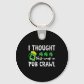 I Thought This Was A Pub Crawl Funny St Patricks D キーホルダー (正面)