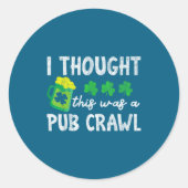 I Thought This Was A Pub Crawl Funny St Patricks D ラウンドシール (正面)