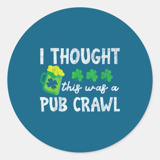 I Thought This Was A Pub Crawl Funny St Patricks D ラウンドシール (正面)