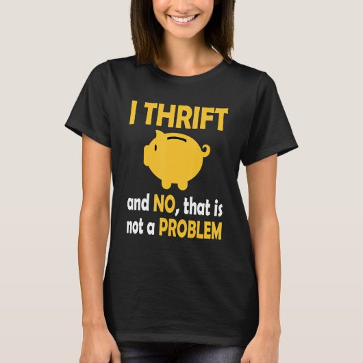 I Thrift And No That Is Not Problem Thrifting Sec Tシャツ (正面)
