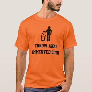 I throw away commented code tシャツ