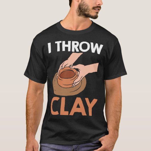 I Throw Clay Pottery Tシャツ (正面)