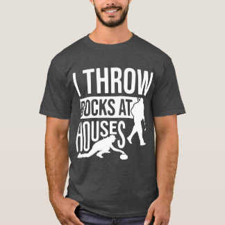 I Throw Rocks At Houses, Funny Curling  Tシャツ