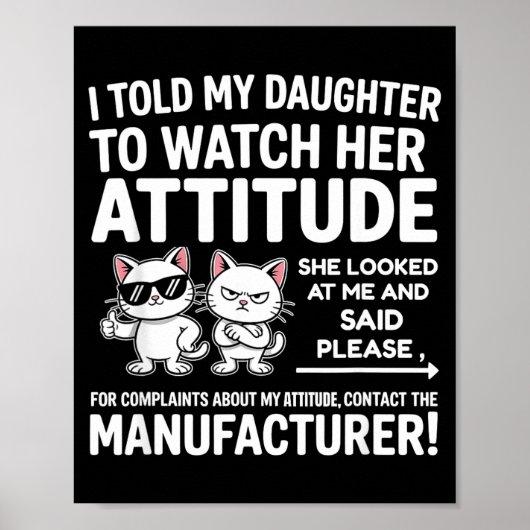 I Told My Daughter To Watch Her Attitude Funny Cat ポスター (正面)