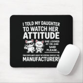 I Told My Daughter To Watch Her Attitude Funny Cat マウスパッド (マウス)