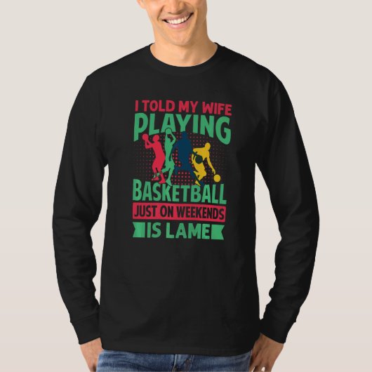 I Told My Wife Playing Basketball Just On Weekends Tシャツ (正面)