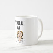 I Told Ya Coffee Mug コーヒーマグカップ (正面右)