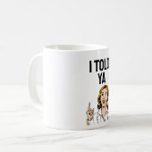 I Told Ya Coffee Mug コーヒーマグカップ (正面左)