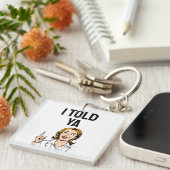 I Told Ya Keychain キーホルダー (正面右)