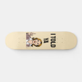 I Told Ya Skateboard スケートボード (横)