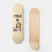 I Told Ya Skateboard スケートボード (正面)