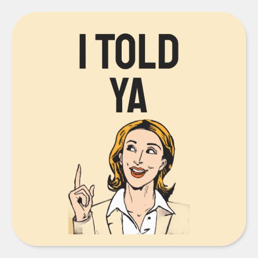 I Told Ya Sticker スクエアシール (正面)