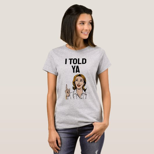 I Told Ya T-Shirt Tシャツ (正面フル)