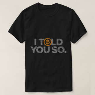 I Told You So | ビットコイン&暗号資産を愛する人への面白いデザイン Tシャツ